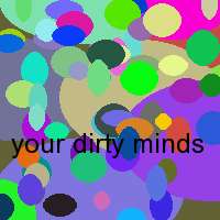 your dirty minds